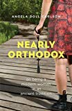 Portada de NEARLY ORTHODOX: ON BEING A MODERN WOMAN IN AN ANCIENT TRADITION BY ANGELA DOLL CARLSON (2014-07-25)