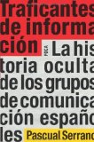 Portada de TRAFICANTES DE INFORMACION: LA HISTORIA OCULTA DE LOS GRUPOS DE COMUNICACION ESPAÑOLES