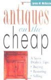 Portada de ANTIQUES ON THE CHEAP: A SAVVY DEALER'S TIPS : BUYING, RESTORING, SELLING BY JAMES W MCKENZIE (28-NOV-2003) PAPERBACK