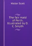 Portada de THE FAIR MAID OF PERTH. ILLUSTRATED BY D.C. SMYTH