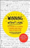 Portada de WINNING WITHOUT LOSING: 66 STRATEGIES FOR SUCCEEDING IN BUSINESS WHILE LIVING A HAPPY AND BALANCED LIFE BY BJERGEGAARD, MARTIN, MILNE, JORDAN (2013) PAPERBACK