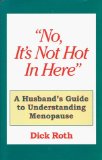 Portada de NO, IT'S NOT HOT IN HERE , A HUSBANDS GUIDE TO MENOPAUSE BY ROTH, DICK (1999) HARDCOVER