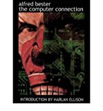 Portada de [(THE COMPUTER CONNECTION)] [ BY (AUTHOR) ALFRED BESTER, INTRODUCTION BY HARLAN ELLISON ] [MAY, 2014]