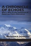 Portada de A CHRONICLE OF ECHOES: WHO'S WHO IN THE IMPLOSION OF AMERICAN PUBLIC EDUCATION BY SCHNEIDER, MERCEDES K. (2014) PAPERBACK