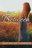 Portada de THE SPACE BETWEEN BY NIKKI MATHIS THOMPSON (2015-03-20)