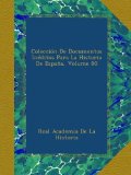Portada de COLECCIÓN DE DOCUMENTOS INÉDITOS PARA LA HISTORIA DE ESPAÑA, VOLUME 80