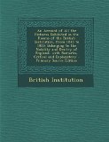 Portada de AN ACCOUNT OF ALL THE PICTURES EXHIBITED IN THE ROOMS OF THE BRITISH INSTITUTION, FROM 1813 TO 1823: BELONGING TO THE NOBILITY AND GENTRY OF ENGLAND, ... AND EXPLANATORY - PRIMARY SOURCE EDITION BY INSTITUTION, BRITISH (2013) PAPERBACK