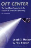 Portada de OFF CENTER: THE REPUBLICAN REVOLUTION AND THE EROSION OF AMERICAN DEMOCRACY; WITH A NEW AFTERWORD BY HACKER, JACOB S., PIERSON, PROFESSOR PAUL PUBLISHED BY YALE UNIVERSITY PRESS (2006)