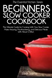 Portada de BEGINNERS SLOW COOKER COOKBOOK: THE ULTIMATE GUIDE FOR COOKING WITH YOUR SLOW COOKER. MAKE AMAZING, MOUTHWATERING, AND DELICIOUS MEALS WITH ALMOST 0 EFFORT: VOLUME 21 (ESSENTIAL KITCHEN SERIES) BY SARAH SOPHIA (2014-11-18)