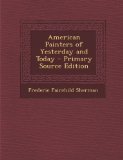 Portada de AMERICAN PAINTERS OF YESTERDAY AND TODAY - PRIMARY SOURCE EDITION BY SHERMAN, FREDERIC FAIRCHILD (2013) PAPERBACK