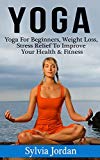 Portada de YOGA: YOGA FOR BEGINNERS - WEIGHT LOSS, STRESS RELIEF TO IMPROVE YOUR HEALTH & FITNESS(FREE WEIGHT LOSS BONUS INCLUDED) (ENGLISH EDITION)