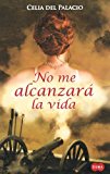 Portada de NO ME ALCANZARA LA VIDA/ A LIFETIME IS NOT ENOUGH (SPANISH EDITION) BY CELIA DEL PALACIO (2008-07-15)