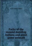 Portada de PATHS OF THE MOUND-BUILDING INDIANS AND GREAT GAME ANIMALS