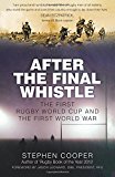 Portada de AFTER THE FINAL WHISTLE: THE FIRST RUGBY WORLD CUP AND THE FIRST WORLD WAR BY STEPHEN COOPER (2016-04-21)