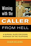 Portada de WINNING WITH THE CALLER FROM HELL: A SURVIVAL GUIDE FOR DOING BUSINESS ON THE TELEPHONE (WINNING WITH THE ... FROM HELL SERIES) BY SHAUN BELDING (2006-06-01)