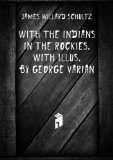 Portada de WITH THE INDIANS IN THE ROCKIES. WITH ILLUS. BY GEORGE VARIAN. 2