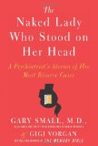 Portada de THE NAKED LADY WHO STOOD ON HER HEAD: A PSYCHIATRIST'S STORIES OF HIS MOST BIZARRE CASES BY SMALL, GARY, VORGAN, GIGI (2010) HARDCOVER