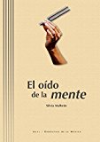 Portada de EL OIDO DE LA MENTE/ EAR OF THE MIND: TEORIA MUSICAL Y COGNICION BY SILVIA MALBRAN (2007-07-30)