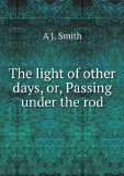 Portada de THE LIGHT OF OTHER DAYS, OR, PASSING UNDER THE ROD