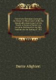 Portada de UNIVERSITY EXTENSION LECTURES ON DANTE IN OBSERVANCE OF THE SIX HUNDREDTH ANNIVERSARY OF HIS DEATH: A SERIES OF SEVEN LAY LECTURES DELIVERED AT THE RICE INSTITUTE IN THE SPRING OF 1921