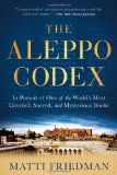 Portada de THE ALEPPO CODEX: IN PURSUIT OF ONE OF THE WORLD'S MOST COVETED, SACRED, AND MYSTERIOUS BOOKS BY FRIEDMAN, MATTI (2013) PAPERBACK