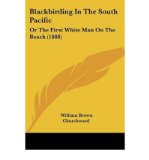 Portada de [(BLACKBIRDING IN THE SOUTH PACIFIC: OR THE FIRST WHITE MAN ON THE BEACH (1888))] [AUTHOR: WILLIAM BROWN CHURCHWARD] PUBLISHED ON (SEPTEMBER, 2009)