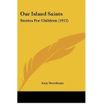 Portada de [( OUR ISLAND SAINTS: STORIES FOR CHILDREN (1912) )] [BY: AMY STEEDMAN] [JAN-2008]
