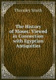 Portada de THE HISTORY OF MOSES: VIEWED IN CONNECTION WITH EGYPTIAN ANTIQUITIES