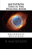 Portada de METATRON THIS IS THE HEALING BOOK: ARCHANGEL METATRON BY R MACKENZIE (2014-04-23)