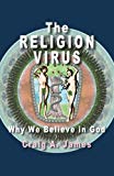 Portada de THE RELIGION VIRUS: WHY WE BELIEVE IN GOD BY CRAIG A JAMES (2013-04-19)