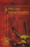 Portada de ABRIL ROJO/RED APRIL (SPANISH EDITION) BY SANTIAGO RONCAGLIOLO (2006-04-30)