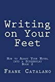 Portada de WRITING ON YOUR FEET: VOLUME 2 (HOW TO ADAPT YOUR NOVEL INTO A SCREENPLAY BOOK 2) BY FRANK CATALANO (2014-07-22)