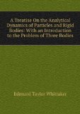 Portada de A TREATISE ON THE ANALYTICAL DYNAMICS OF PARTICLES AND RIGID BODIES: WITH AN INTRODUCTION TO THE PROBLEM OF THREE BODIES