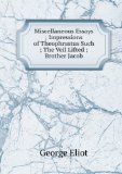 Portada de MISCELLANEOUS ESSAYS ; IMPRESSIONS OF THEOPHRASTUS SUCH ; THE VEIL LIFTED ; BROTHER JACOB