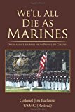 Portada de WE'LL ALL DIE AS MARINES: ONE MARINE'S JOURNEY FROM PRIVATE TO COLONEL BY JIM BATHURST (2012-12-03)