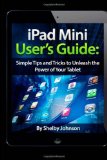 Portada de IPAD MINI USER'S GUIDE: SIMPLE TIPS AND TRICKS TO UNLEASH THE POWER OF YOUR TABLET! BY JOHNSON, SHELBY (2013) PAPERBACK