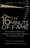 Portada de THE 16TH MINUTE OF FAME: AN INSIDER'S GUIDE FOR MAINTAINING SUCCESS BEYOND 15 MINUTES OF FAME BY MILLER, DARRELL (2014) PAPERBACK