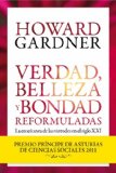 Portada de VERDAD, BELLEZA Y BONDAD REFORMULADAS: LA ENSE&Ntilde;ANZA DE LAS VIRTUDES EN EL SIGLO XXI (BIBL. HOWARD GARDNER)