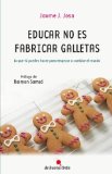 Portada de EDUCAR NO ES FABRICAR GALLETAS: LO QUE TÚ PUEDES HACER PARA EMPEZAR A CAMBIAR EL MUNDO