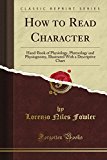 Portada de HOW TO READ CHARACTER: HAND-BOOK OF PHYSIOLOGY, PHRENOLOGY AND PHYSIOGNOMY, ILLUSTRATED WITH A DESCRIPTIVE CHART (CLASSIC REPRINT) BY LORENZO NILES FOWLER (2010-12-01)