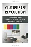 Portada de CLUTTER FREE REVOLUTION: 22 OUTSTANDING TIPS ON HOW TO SAVE THE WORLD IN 24 HOURS WITH BETTER ORGANIZATION (CLUTTER FREE REVOLUTION, CLUTTER FREE, CLUTTER FREE BOOKS) BY ALETHA MASON (2015-05-05)