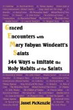 Portada de GRACED ENCOUNTERS WITH MARY FABYAN WINDEATT'S SAINTS: 344 WAYS TO IMITATE THE HOLY HABITS OF THE SAINTS BY JANET P. MCKENZIE (2008-02-15)
