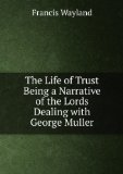 Portada de THE LIFE OF TRUST BEING A NARRATIVE OF THE LORDS DEALING WITH GEORGE MULLER