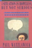 Portada de THE SITUATION IS HOPELESS BUT NOT SERIOUS (THE PURSUIT OF UNHAPPINESS) BY WATZLAWICK, PAUL (1993) PAPERBACK