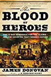 Portada de THE BLOOD OF HEROES: THE 13-DAY STRUGGLE FOR THE ALAMO--AND THE SACRIFICE THAT FORGED A NATION BY DONOVAN, JAMES (2013) PAPERBACK