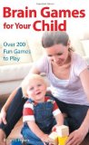 Portada de BRAIN GAMES FOR YOUR CHILD: OVER 200 FUN GAMES TO PLAY BY FISHER, ROBERT (2012) PAPERBACK