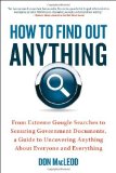 Portada de HOW TO FIND OUT ANYTHING: FROM EXTREME GOOGLE SEARCHES TO SCOURING GOVERNMENT DOCUMENTS, A GUIDE TO UNCOVERING ANYTHING ABOUT EVERYONE AND EVERYTHING BY DON MACLEOD (7-AUG-2012) PAPERBACK