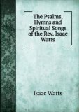 Portada de THE PSALMS, HYMNS AND SPIRITUAL SONGS OF THE REV. ISAAC WATTS