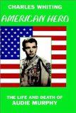 Portada de AMERICAN HERO: LIFE AND DEATH OF AUDIE MURPHY BY WHITING, CHARLES (2000) HARDCOVER