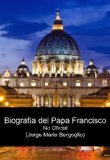 Portada de BIOGRAFIA DEL PAPA FRANCISCO - NO OFICIAL (JORGE MARIO BERGOGLIO)